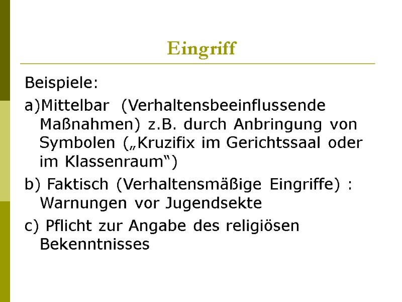 Eingriff Beispiele: a)Mittelbar  (Verhaltensbeeinflussende Maßnahmen) z.B. durch Anbringung von Symbolen („Kruzifix im Gerichtssaal